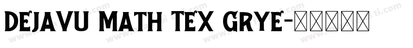 DejaVU Math TeX Grye字体转换